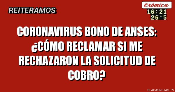 Coronavirus Bono de Anses: ¿cómo reclamar si me rechazaron la solicitud de cobro?