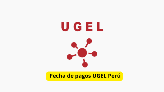 Fecha de pagos UGEL Mayo 2024
